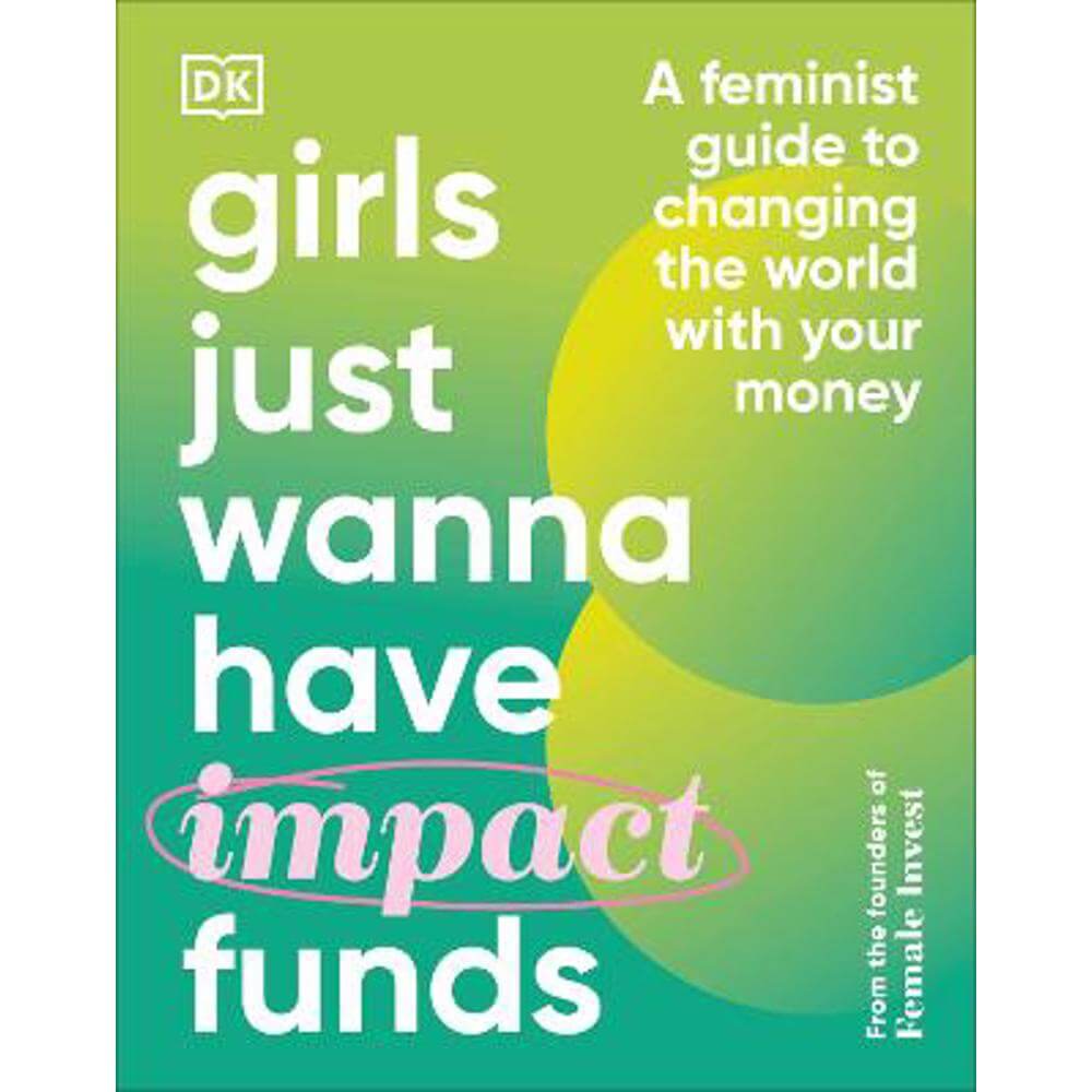 Girls Just Wanna Have Impact Funds: A Feminist Guide to Changing the World with Your Money (Hardback) - Camilla Falkenberg
